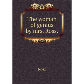 

Книга The woman of genius by mrs. Ross. Ross