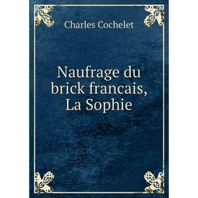 

Книга Naufrage du brick francais, La Sophie