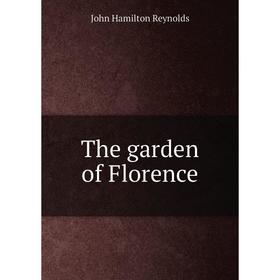 

Книга The garden of Florence. John Hamilton Reynolds