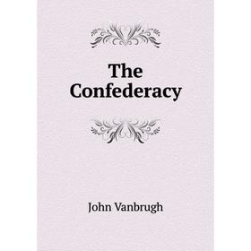 

Книга The Confederacy. John Vanbrugh