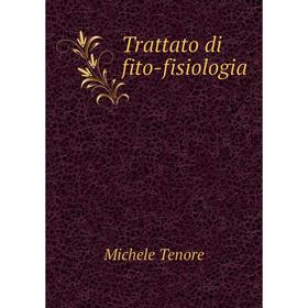 

Книга Trattato di fito-fisiologia. Michele Tenore