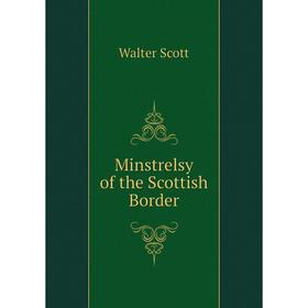 

Книга Minstrelsy of the Scottish Border