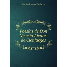 

Книга Poesías de Don Nicasio Alvarez de Cienfuegos. Nicasio Alvarez de Cienfuegos