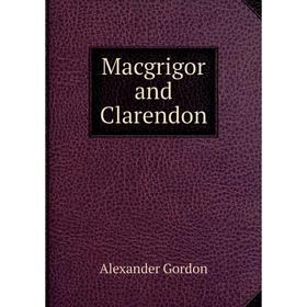 

Книга Macgrigor and Clarendon