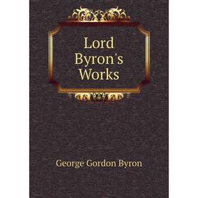 

Книга Lord Byron's Works