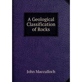 

Книга A Geological Classification of Rocks. John Macculloch