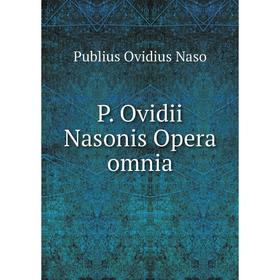 

Книга P Ovidii Nasonis Opera omnia