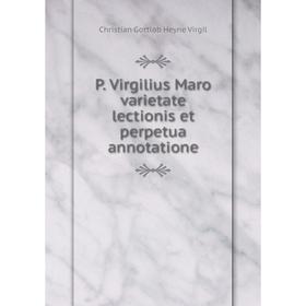 

Книга P Virgilius Maro varietate lectionis et perpetua annotatione
