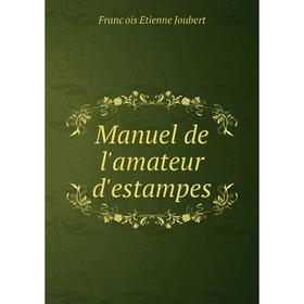 

Книга Manuel de l'amateur d'estampes