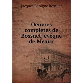 

Книга Oeuvres completes de Bossuet, évéque DE MEAUX