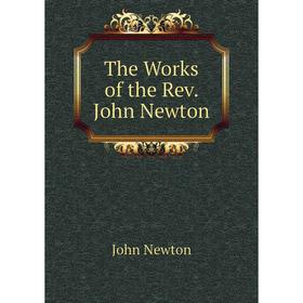 

Книга The Works of the Rev. John Newton. John Newton