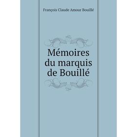 

Книга Mémoires du marquis de Bouillé