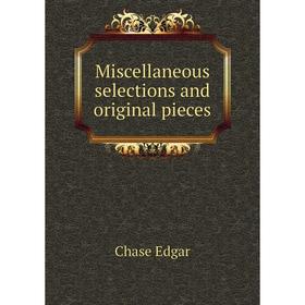 

Книга Miscellaneous selections and original pieces