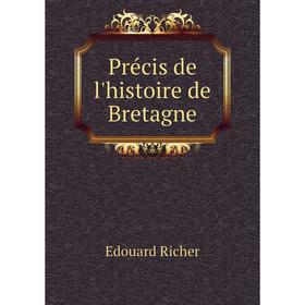 

Книга Précis de l'histoire de Bretagne. Edouard Richer