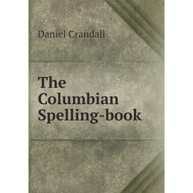 

Книга The Columbian Spelling-book. Daniel Crandall