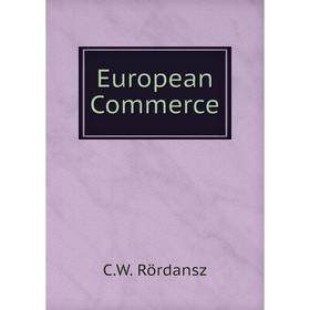 

Книга European Commerce. C. W. Rördansz