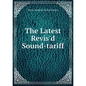 

Книга The Latest Revis'd Sound-tariff. Hans Andersen Martensen