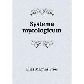 

Книга Systema mycologicum. Elias Magnus Fries