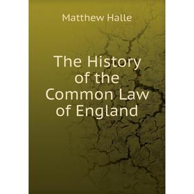 

Книга The History of the Common Law of England. Matthew Halle