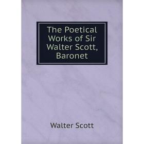 

Книга The Poetical Works of Sir Walter Scott, Baronet. Walter Scott