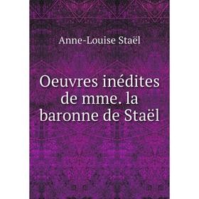 

Книга Oeuvres inédites de mme la baronne de Staël