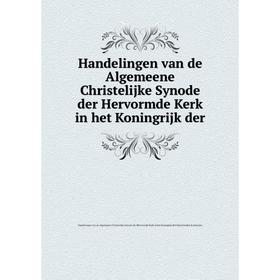 

Книга Handelingen van de Algemeene Christelijke Synode der Hervormde Kerk in het Koningrijk der