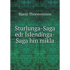 

Книга Sturlunga-Saga edr Íslendínga-Saga hin mikla. Bjarni Thorsteinsson