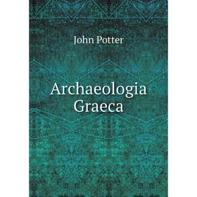 

Книга Archaeologia Graeca. John Potter