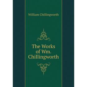 

Книга The Works of Wm. Chillingworth. William Chillingworth