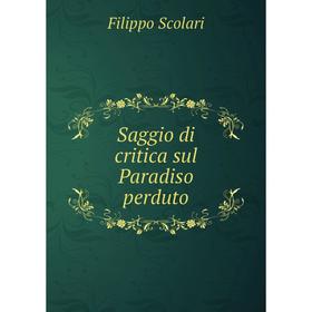

Книга Saggio di critica sul Paradiso perduto. Filippo Scolari