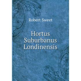 

Книга Hortus Suburbanus Londinensis. Robert Sweet