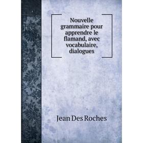 

Книга Nouvelle grammaire pour apprendre le flamand, avec vocabulaire, dialogues