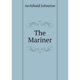 

Книга The Mariner. Archibald Johnston