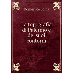 

Книга La topografia di Palermo e de ̕suoi contorni
