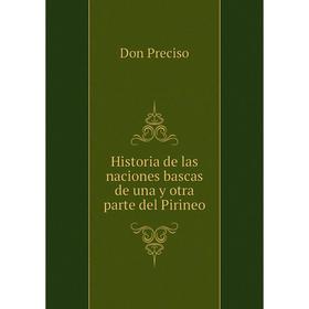 

Книга Historia de las naciones bascas de una y otra parte del Pirineo. Don Preciso