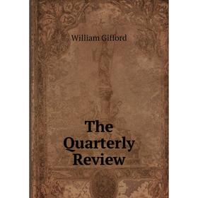 

Книга The Quarterly Review. William Gifford