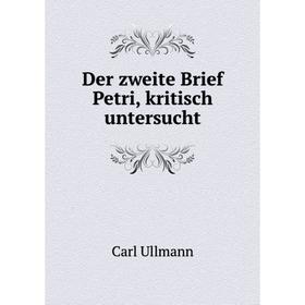

Книга Der zweite Brief Petri, kritisch untersucht. Carl Ullmann