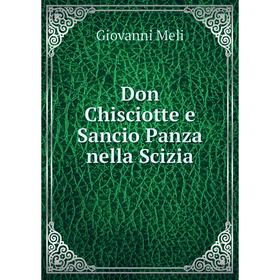 

Книга Don Chisciotte e Sancio Panza nella Scizia. Giovanni Meli