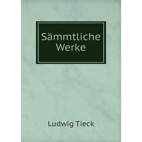 

Книга Sämmtliche Werke. Ludwig Tieck