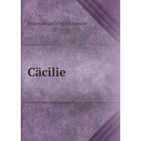 

Книга Cäcilie. Ernst Konrad Friedrich Schulze