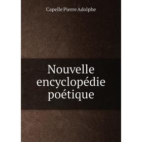 

Книга Nouvelle encyclopédie poétique