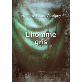 

Книга L'homme gris