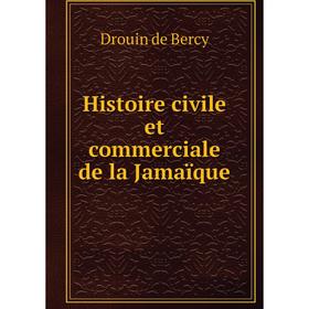 

Книга Histoire civile et commerciale de la Jamaïque. Drouin de Bercy