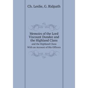 

Книга Memoirs of the Lord Viscount Dundee and the Highland Clans