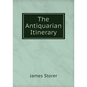 

Книга The Antiquarian Itinerary. James Storer