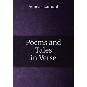 

Книга Poems and Tales in Verse. Aeneas Lamont