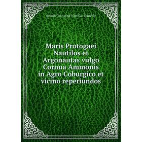 

Книга Maris Protogaei Nautilos et Argonautas vulgo Cornua Ammonis in Agro Coburgico et vicino reperiundos