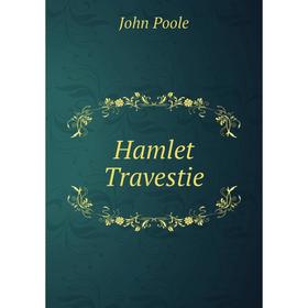 

Книга Hamlet Travestie. John Poole
