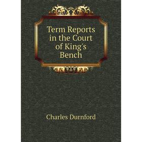 

Книга Term Reports in the Court of King's Bench. Charles Durnford