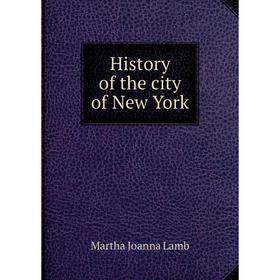 

Книга History of the city of New York. Martha Joanna Lamb